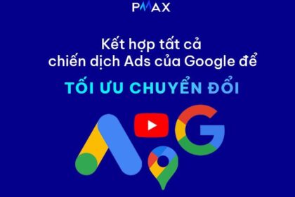 Hiệu quả tối ưu chiến dịch Google Performance Max