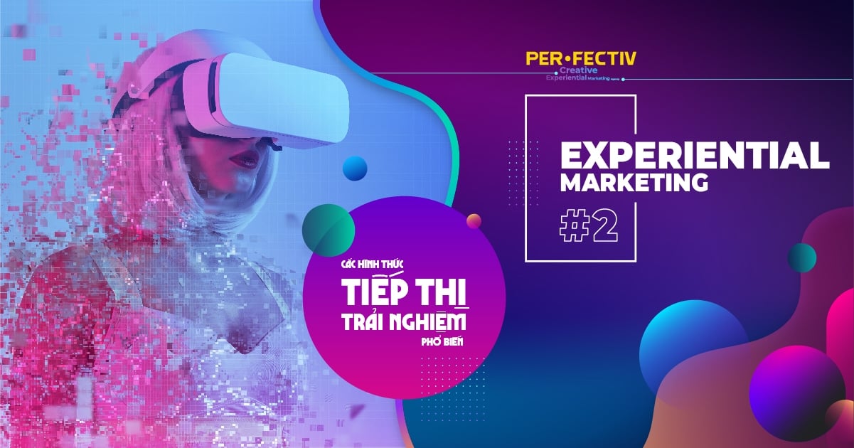  Tiếp thị Trải nghiệm: Các hình thức phổ biến và cách ứng dụng hiệu quả