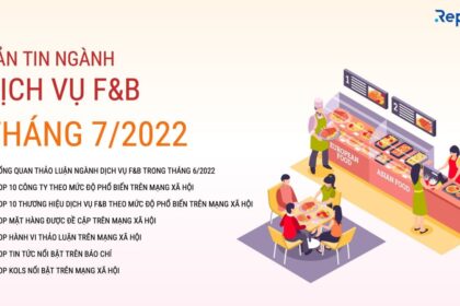 Bản tin ngành dịch vụ F&B tháng 7/2022: Thách thức và cơ hội trong bối cảnh biến động giá cả