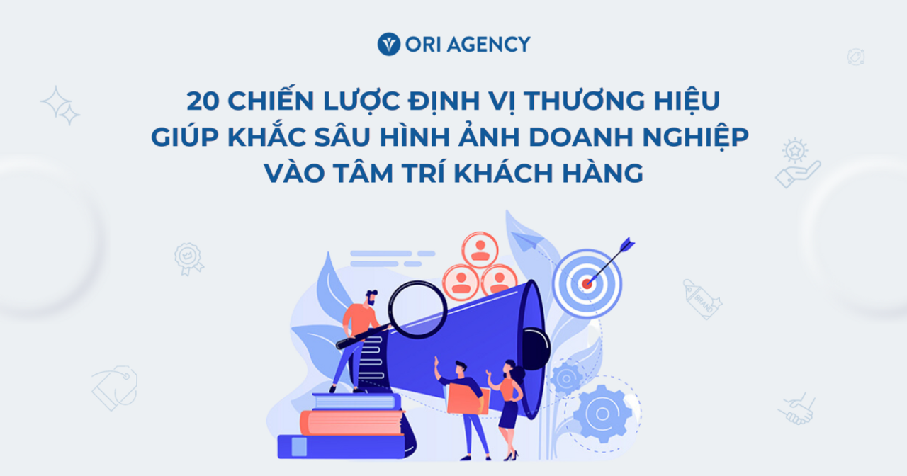 Định vị Thương hiệu: 20 Chiến lược Tạo Dấu Ấn Bất Diệt Trong Tâm Trí Khách Hàng