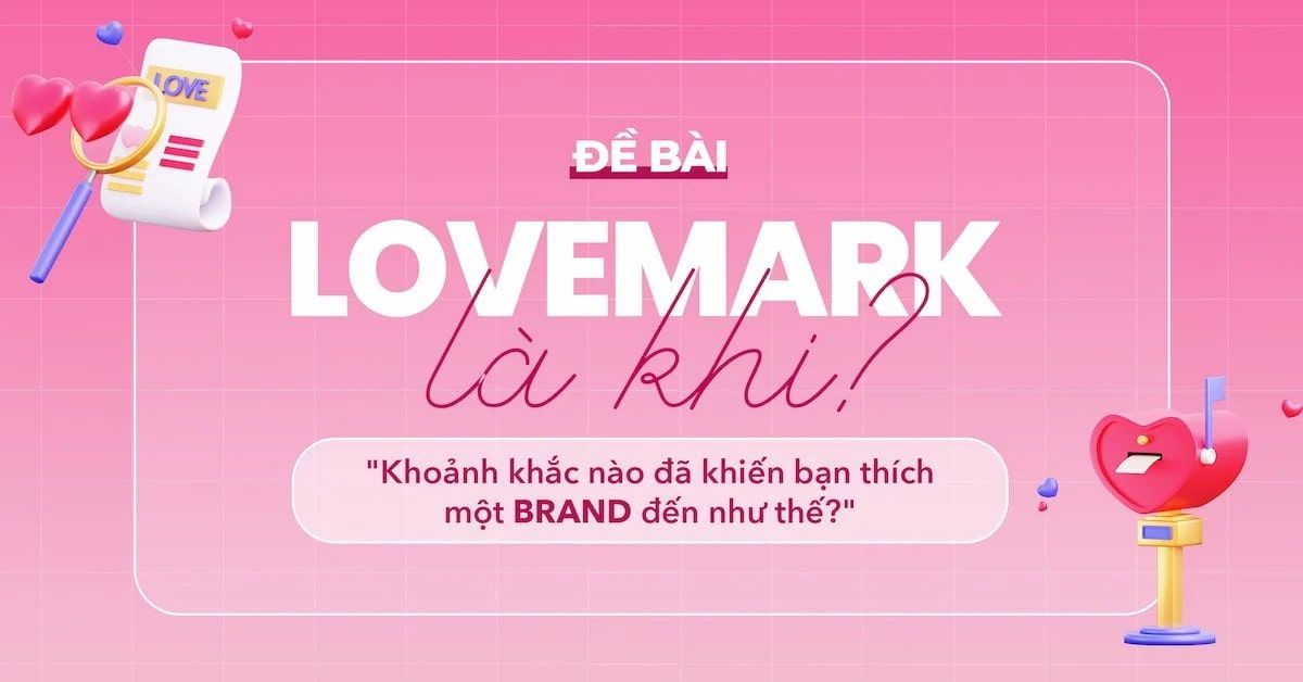  Tìm kiếm khoảnh khắc "Lovemark" - lời khuyên từ ban giám khảo cuộc thi viết