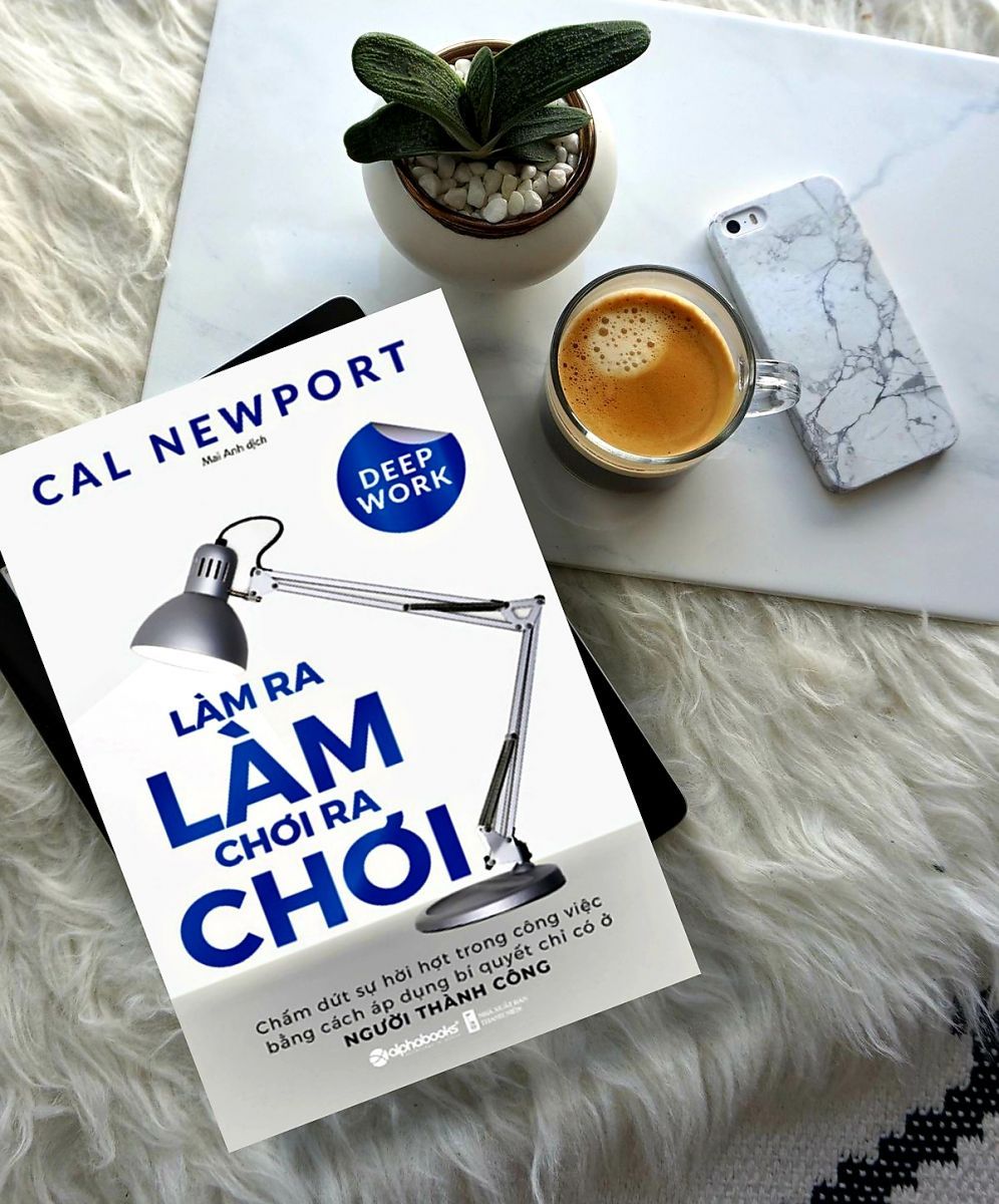  Deep Work: Kỹ năng then chốt trong nền kinh tế mới
