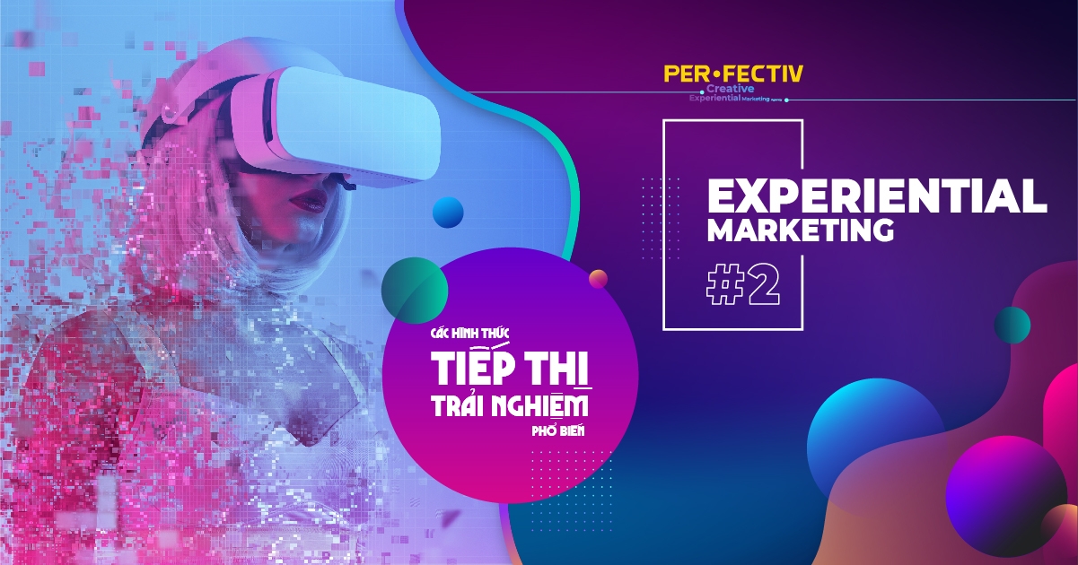  Tiếp thị Trải nghiệm: Những hình thức phổ biến