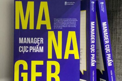 Hành trình trở thành “Manager Cực Phẩm”: Những bài học từ kinh nghiệm thực tế