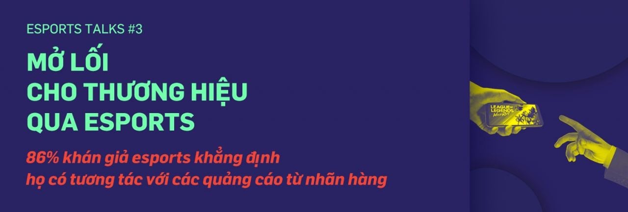  Esports: Nền tảng mới cho các thương hiệu mở rộng tiếp cận